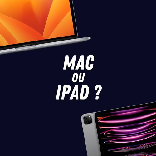 Mac ou iPad ? Quel appareil choisir ?